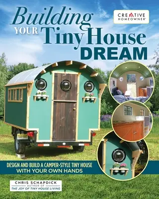 Postavte si svoj malý domček snov: Drobný domček v štýle karavanu: Navrhnite a postavte si ho vlastnými rukami - Building Your Tiny House Dream: Design and Build a Camper-Style Tiny House with Your Own Hands