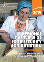 Európa a stredná Ázia - regionálny prehľad potravinovej bezpečnosti a výživy 2019 - štrukturálne transformácie poľnohospodárstva na zlepšenie potravinovej bezpečnosti - Europe and Central Asia - regional overview of food security and Nutrition 2019 - structural transformations of agriculture for improved food securit