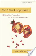 Pád interpretácie: Filozofické základy tvorivej hermeneutiky - The Fall of Interpretation: Philosophical Foundations for a Creational Hermeneutic
