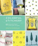 Farebné vyšívanie: 65 vyšívacích projektov na personalizáciu vášho domova - Colorful Stitchery: 65 Embroidery Projects to Personalize Your Home