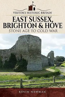 Historická Británia pre návštevníkov: Východný Sussex, Brighton & Hove: Od doby kamennej po studenú vojnu - Visitors' Historic Britain: East Sussex, Brighton & Hove: Stone Age to Cold War