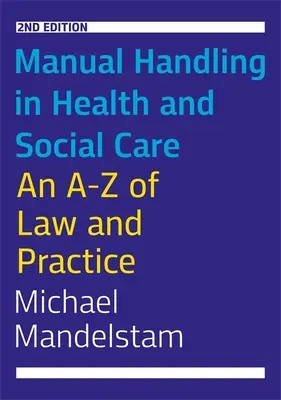 Manuálna manipulácia v zdravotníctve a sociálnej starostlivosti, druhé vydanie: A-Z práva a praxe - Manual Handling in Health and Social Care, Second Edition: An A-Z of Law and Practice