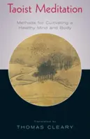 Taoistická meditácia: Metódy na kultivovanie zdravej mysle a tela - Taoist Meditation: Methods for Cultivating a Healthy Mind and Body