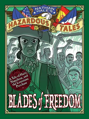 Čepele slobody (Nathan Hale's Hazardous Tales #10): Príbeh o kúpe Louisiany - Blades of Freedom (Nathan Hale's Hazardous Tales #10): A Louisiana Purchase Tale