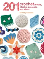 201 háčkovaných motívov, blokov, projektov a nápadov - 201 Crochet Motifs, Blocks, Projects and Ideas