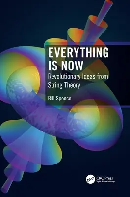 Všetko je teraz: Vydal by sa na cestu: Revolučné myšlienky z teórie strún - Everything Is Now: Revolutionary Ideas from String Theory