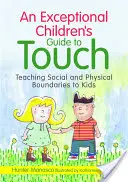 Sprievodca výnimočných detí dotykom: Učenie detí o sociálnych a fyzických hraniciach - An Exceptional Children's Guide to Touch: Teaching Social and Physical Boundaries to Kids