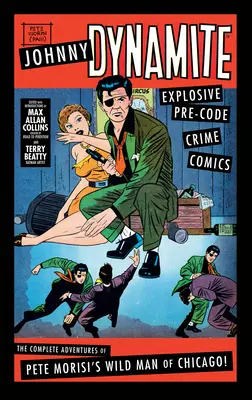 Johnny Dynamite: Výbušný predkódový kriminálny komiks - Kompletné dobrodružstvá divocha Petea Morisiho z Chicaga - Johnny Dynamite: Explosive Pre-Code Crime Comics - The Complete Adventures of Pete Morisi's Wild Man of Chicago