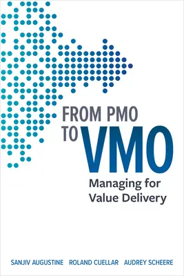 Od Pmo k Vmo: Od Vmo: Manažment pre poskytovanie hodnôt - From Pmo to Vmo: Managing for Value Delivery