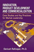 Inovácie, vývoj a komercializácia produktov: Prípadové štúdie a kľúčové postupy pre vedúce postavenie na trhu - Innovation, Product Development and Commercialization: Case Studies and Key Practices for Market Leadership