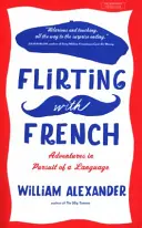 Flirtovanie s francúzštinou - Dobrodružstvá v honbe za jazykom - Flirting with French - Adventures in Pursuit of a Language