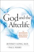 Boh a posmrtný život: Prevratné nové dôkazy o Bohu a zážitkoch blízkych smrti - God and the Afterlife: The Groundbreaking New Evidence for God and Near-Death Experience