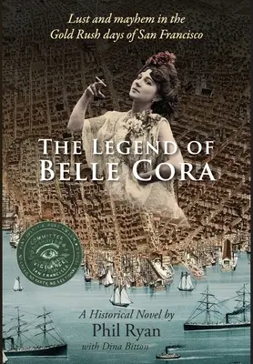 Legenda o Belle Corovej: Chtíč a chaos v časoch zlatej horúčky v San Franciscu - historický román - The Legend of Belle Cora: Lust and Mayhem in the Gold Rush days of San Francisco-A Historical Novel
