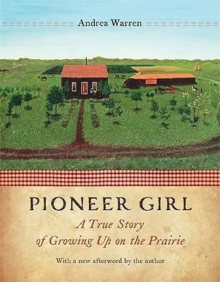 Pionierka: Pravdivý príbeh o dospievaní v prérii - Pioneer Girl: A True Story of Growing Up on the Prairie