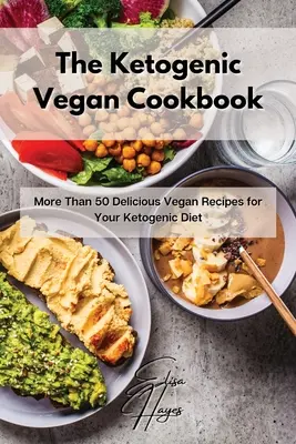 Ketogénna vegánska kuchárka: Viac ako 50 chutných vegánskych receptov pre vašu ketogénnu diétu - The Ketogenic Vegan Cookbook: More Than 50 Delicious Vegan Recipes for Your Ketogenic Diet