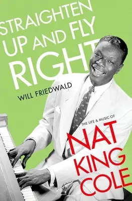 Narovnať sa a letieť správne: Život a hudba Nata Kinga Colea - Straighten Up and Fly Right: The Life and Music of Nat King Cole