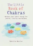 Malá kniha čakier: Čakry: Kniha: Vyvážte svoje energetické centrá pre zdravie, vitalitu a harmóniu - Little Book of Chakras: Balance Your Energy Centers for Health, Vitality and Harmony