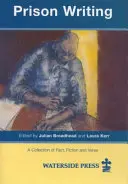 Písanie vo väzení: Zbierka faktov, fikcie a veršov - Prison Writing: A Collection of Fact, Fiction and Verse