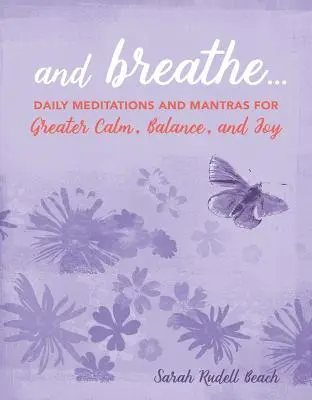 A dýchaj...: Dýchaj: Denné meditácie a mantry pre väčší pokoj, rovnováhu a radosť - And Breathe...: Daily Meditations and Mantras for Greater Calm, Balance, and Joy