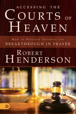 Prístup k nebeským dvorom: Umiestnenie sa na prielom a vypočuté modlitby: Zaistenie pozície v Dvoroch nebeských pre prielom a vypočuté modlitby. - Accessing the Courts of Heaven: Positioning Yourself for Breakthrough and Answered Prayers