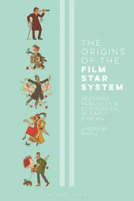 Počiatky systému filmových hviezd: Persona, reklama a ekonomika v ranom veku kinematografie - The Origins of the Film Star System: Persona, Publicity and Economics in Early Cinema