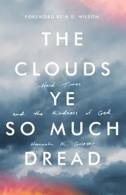 Mraky Ye So Much Dread: Ťažké časy a Božia láskavosť - The Clouds Ye So Much Dread: Hard Times and the Kindness of God
