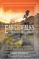 Prechádzky po zemi pre telo a ducha: Cvičenia na obnovenie nášho posvätného puta so Zemou - Earthwalks for Body and Spirit: Exercises to Restore Our Sacred Bond with the Earth