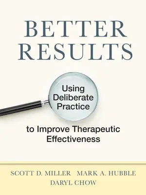 Lepšie výsledky: Využitie zámernej praxe na zlepšenie terapeutickej účinnosti - Better Results: Using Deliberate Practice to Improve Therapeutic Effectiveness