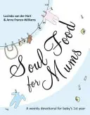 Jedlo pre dušu pre mamičky: Ideálna pobožnosť pre prvý rok dieťaťa - Soul Food for Mums: An Ideal Devotional for Baby's 1st Year