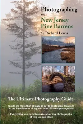 Fotografovanie borovicových lesov v New Jersey: Príručka pre fotografov: Najdôležitejší sprievodca fotografovaním - Photographing the New Jersey Pine Barrens: The Ultimate Photography Guide
