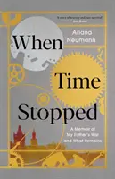 Keď sa zastavil čas - spomienky na vojnu môjho otca a na to, čo po nej zostalo - When Time Stopped - A Memoir of My Father's War and What Remains