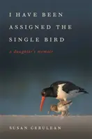 Bol mi pridelený jediný vták: Memoáre dcéry - I Have Been Assigned the Single Bird: A Daughter's Memoir