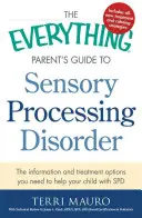 Príručka pre rodičov o poruchách senzorického spracovania: Informácie a možnosti liečby, ktoré potrebujete, aby ste pomohli svojmu dieťaťu s SPD - The Everything Parent's Guide to Sensory Processing Disorder: The Information and Treatment Options You Need to Help Your Child with SPD