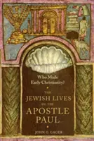 Kto vytvoril rané kresťanstvo? Židovský život apoštola Pavla - Who Made Early Christianity?: The Jewish Lives of the Apostle Paul