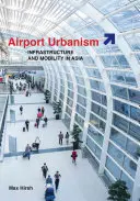 Urbanizmus letísk: infraštruktúra a mobilita v Ázii - Airport Urbanism: Infrastructure and Mobility in Asia