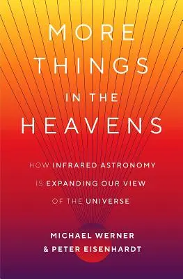 Viac vecí na nebi: Ako infračervená astronómia rozširuje náš pohľad na vesmír - More Things in the Heavens: How Infrared Astronomy Is Expanding Our View of the Universe