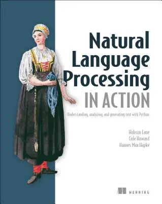 Spracovanie prirodzeného jazyka v praxi: Pochopenie, analýza a generovanie textu pomocou jazyka Python - Natural Language Processing in Action: Understanding, Analyzing, and Generating Text with Python