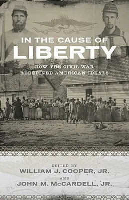 V mene slobody: Ako občianska vojna nanovo definovala americké ideály - In the Cause of Liberty: How the Civil War Redefined American Ideals
