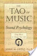 Tao hudby: Zvuková psychológia využívajúca hudbu na zmenu vášho života - The Tao of Music: Sound Psychology Using Music to Change Your Life