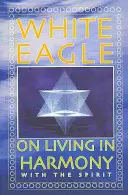 Biely orol o živote v harmónii s duchom - White Eagle on Living in Harmony with the Spirit