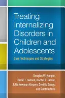 Liečba internalizujúcich porúch u detí a dospievajúcich: Základné techniky a stratégie - Treating Internalizing Disorders in Children and Adolescents: Core Techniques and Strategies