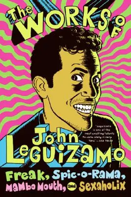 Diela Johna Leguizama: Leguizamo: Freak, Spic-O-Rama, Mambo Mouth a Sexaholix - The Works of John Leguizamo: Freak, Spic-O-Rama, Mambo Mouth, and Sexaholix