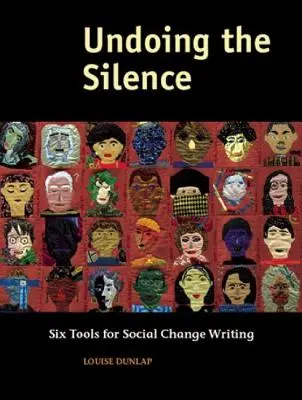 Zrušenie mlčania: Šesť nástrojov na písanie o sociálnych zmenách - Undoing the Silence: Six Tools for Social Change Writing