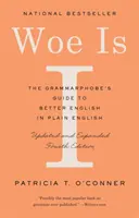 Beda mi: Grammarphobe's Guide to Better English in Plain English (Štvrté vydanie) (Gramatický sprievodca pre lepšiu angličtinu v jednoduchej angličtine) - Woe Is I: The Grammarphobe's Guide to Better English in Plain English (Fourth Edition)
