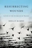 Vzkriesenie rán: Život po traume - Resurrecting Wounds: Living in the Afterlife of Trauma