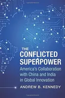 Konfliktná superveľmoc: Spolupráca Ameriky s Čínou a Indiou v oblasti globálnych inovácií - The Conflicted Superpower: America's Collaboration with China and India in Global Innovation