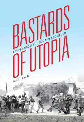 Bastardi z Utópie: Žiť radikálnu politiku po socializme - Bastards of Utopia: Living Radical Politics After Socialism