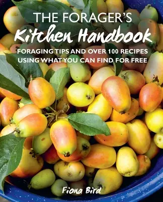 Kuchynská príručka zberateľa: Tipy pre zberateľov a viac ako 100 receptov z toho, čo nájdete zadarmo - The Forager's Kitchen Handbook: Foraging Tips and Over 100 Recipes Using What You Can Find for Free