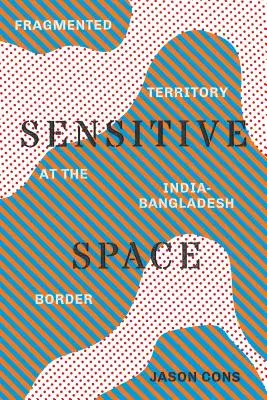 Citlivý priestor: Fragmentované územie na hraniciach Indie a Bangladéša - Sensitive Space: Fragmented Territory at the India-Bangladesh Border