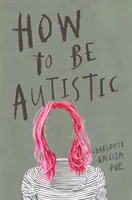 Ako byť autistom - How to Be Autistic